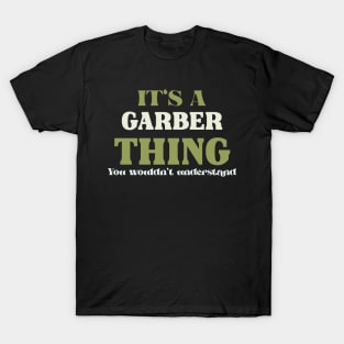 It's a Garber Thing You Wouldn't Understand T-Shirt